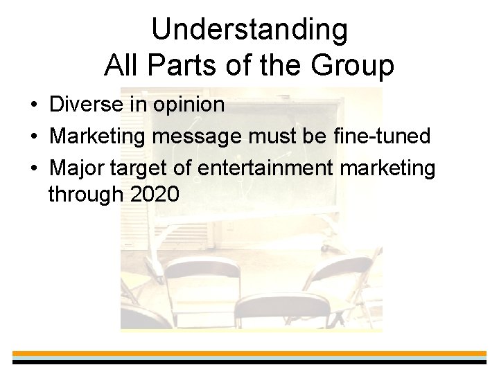 Understanding All Parts of the Group • Diverse in opinion • Marketing message must