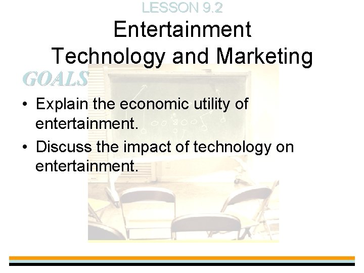 LESSON 9. 2 Entertainment Technology and Marketing GOALS • Explain the economic utility of