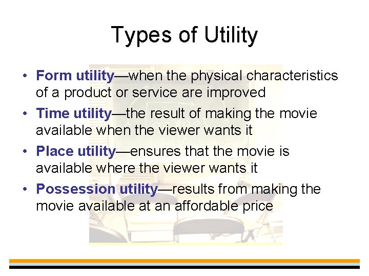 Types of Utility • Form utility—when the physical characteristics of a product or service