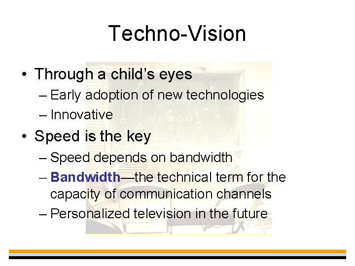 Techno-Vision • Through a child’s eyes – Early adoption of new technologies – Innovative