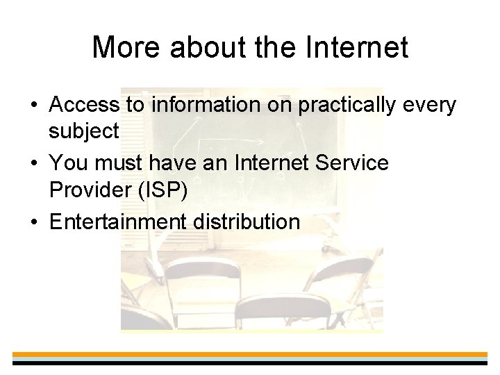 More about the Internet • Access to information on practically every subject • You