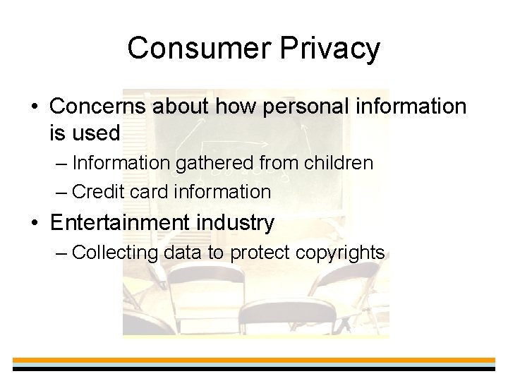 Consumer Privacy • Concerns about how personal information is used – Information gathered from
