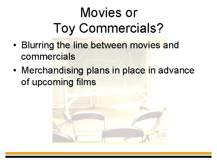 Movies or Toy Commercials? • Blurring the line between movies and commercials • Merchandising