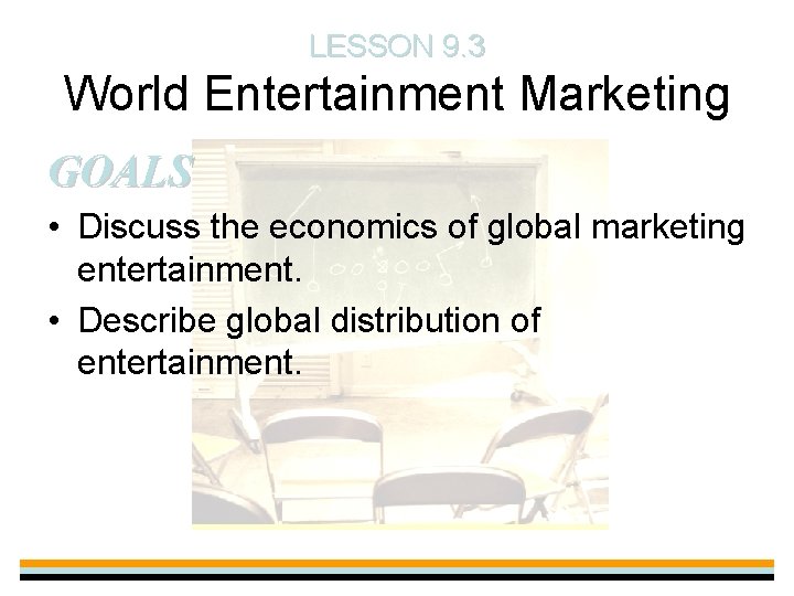 LESSON 9. 3 World Entertainment Marketing GOALS • Discuss the economics of global marketing