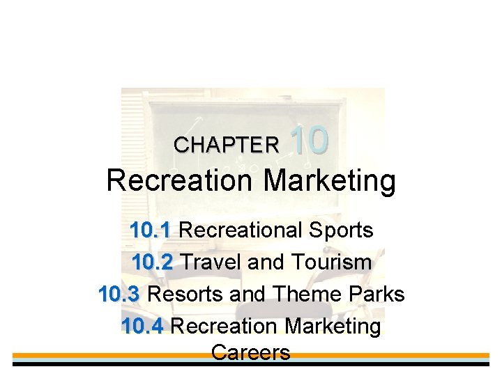 CHAPTER 10 Recreation Marketing 10. 1 Recreational Sports 10. 2 Travel and Tourism 10.