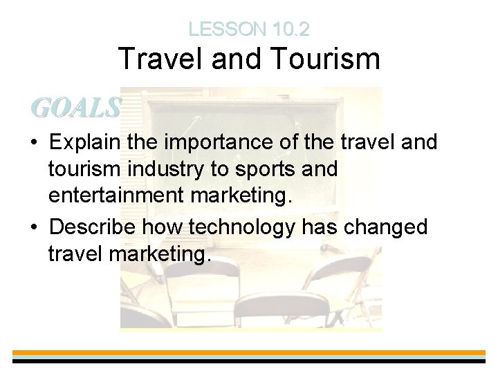 LESSON 10. 2 Travel and Tourism GOALS • Explain the importance of the travel