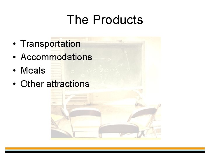 The Products • • Transportation Accommodations Meals Other attractions 