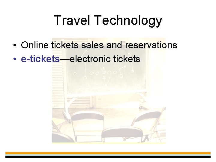 Travel Technology • Online tickets sales and reservations • e-tickets—electronic tickets 