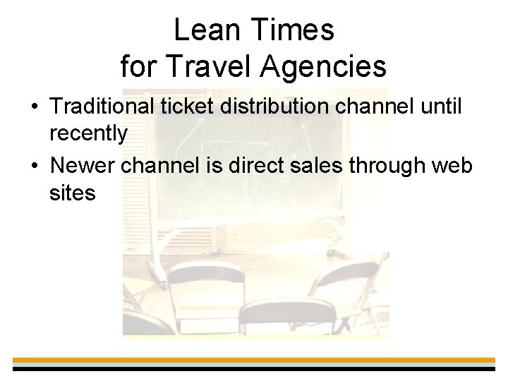 Lean Times for Travel Agencies • Traditional ticket distribution channel until recently • Newer