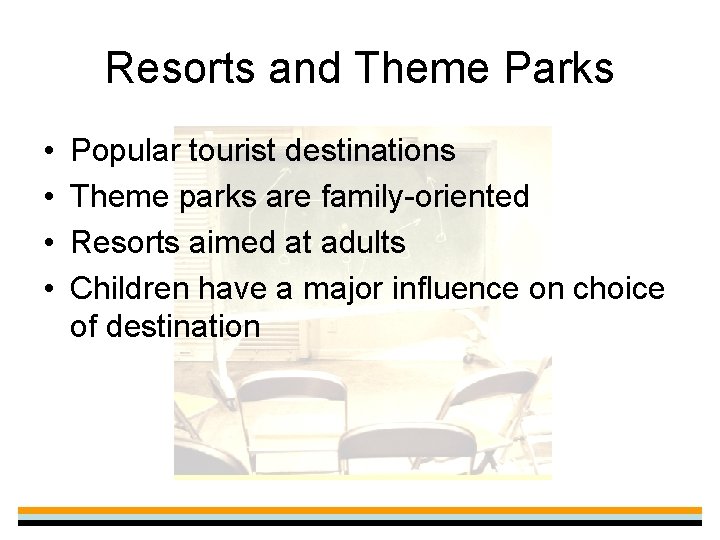 Resorts and Theme Parks • • Popular tourist destinations Theme parks are family-oriented Resorts