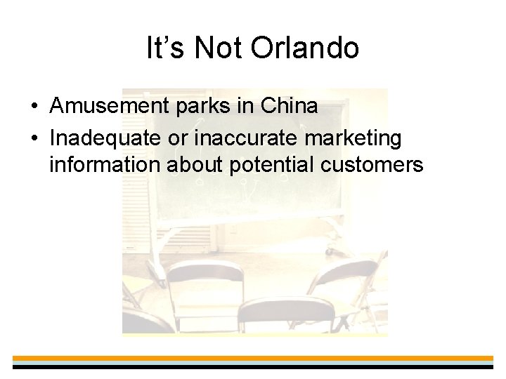 It’s Not Orlando • Amusement parks in China • Inadequate or inaccurate marketing information