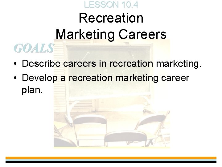 LESSON 10. 4 GOALS Recreation Marketing Careers • Describe careers in recreation marketing. •
