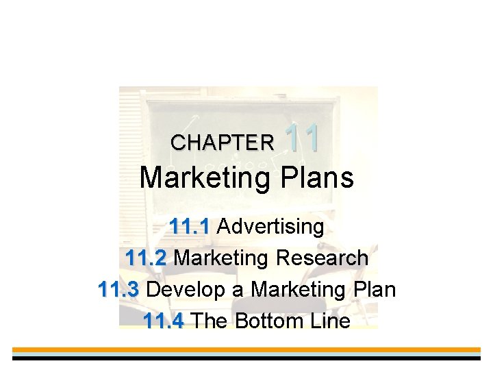 CHAPTER 11 Marketing Plans 11. 1 Advertising 11. 2 Marketing Research 11. 3 Develop