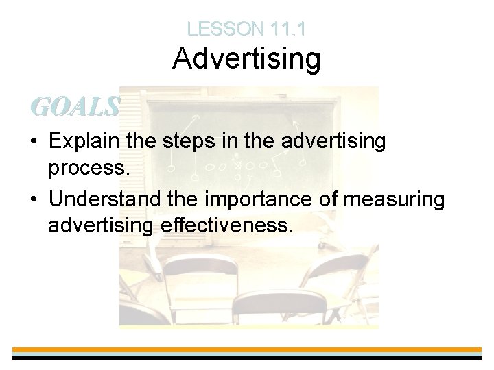 LESSON 11. 1 Advertising GOALS • Explain the steps in the advertising process. •