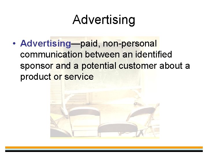 Advertising • Advertising—paid, non-personal communication between an identified sponsor and a potential customer about