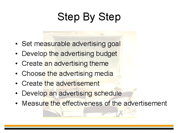 Step By Step • • Set measurable advertising goal Develop the advertising budget Create