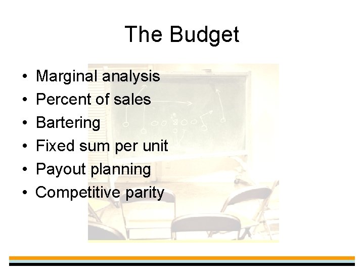 The Budget • • • Marginal analysis Percent of sales Bartering Fixed sum per