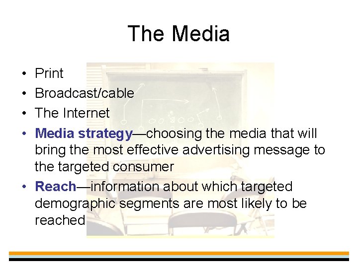 The Media • • Print Broadcast/cable The Internet Media strategy—choosing the media that will