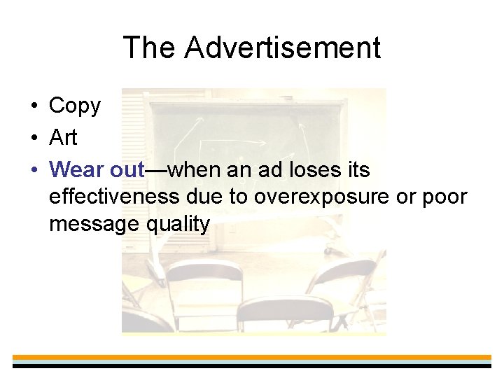 The Advertisement • Copy • Art • Wear out—when an ad loses its effectiveness