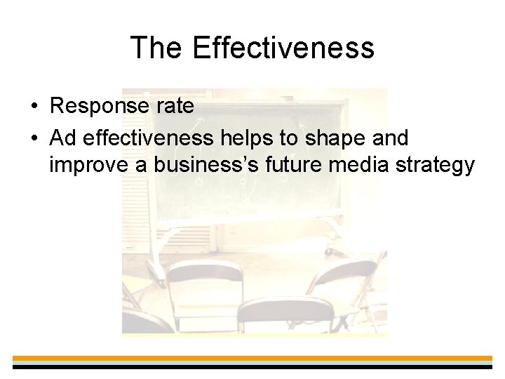 The Effectiveness • Response rate • Ad effectiveness helps to shape and improve a