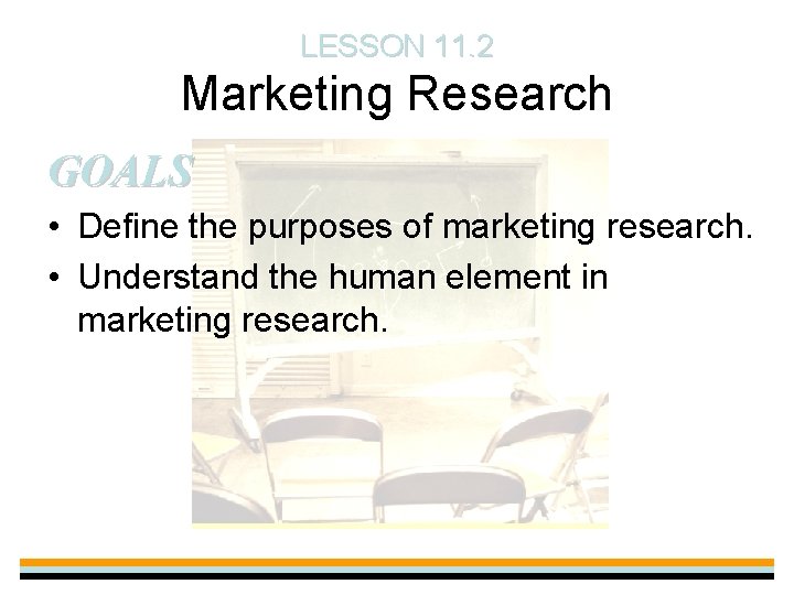 LESSON 11. 2 Marketing Research GOALS • Define the purposes of marketing research. •