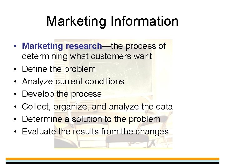 Marketing Information • Marketing research—the process of determining what customers want • Define the