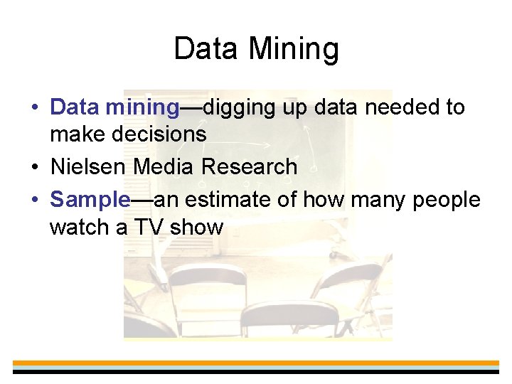 Data Mining • Data mining—digging up data needed to make decisions • Nielsen Media