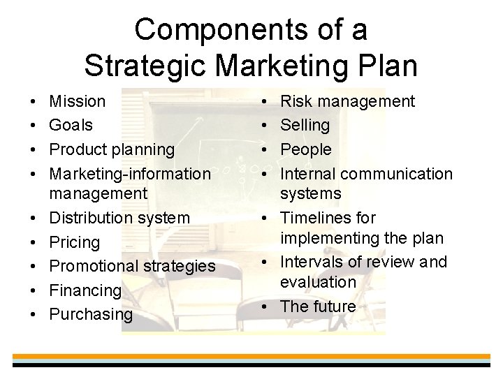 Components of a Strategic Marketing Plan • • • Mission Goals Product planning Marketing-information