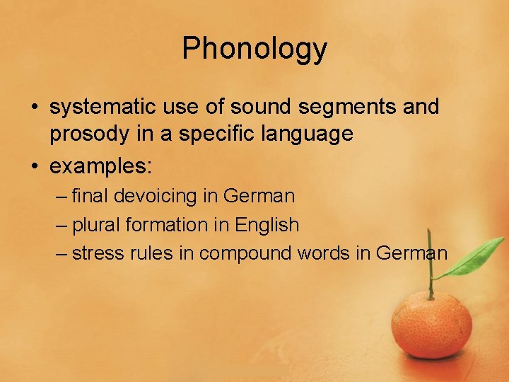 Phonology • systematic use of sound segments and prosody in a specific language •