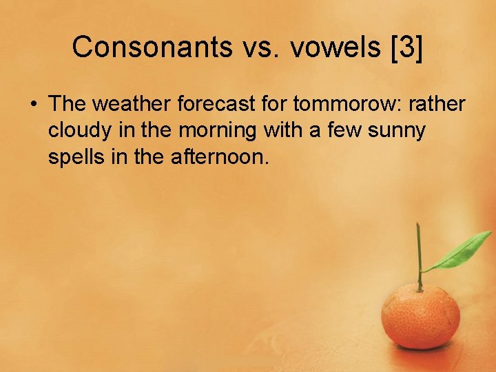 Consonants vs. vowels [3] • The weather forecast for tommorow: rather cloudy in the