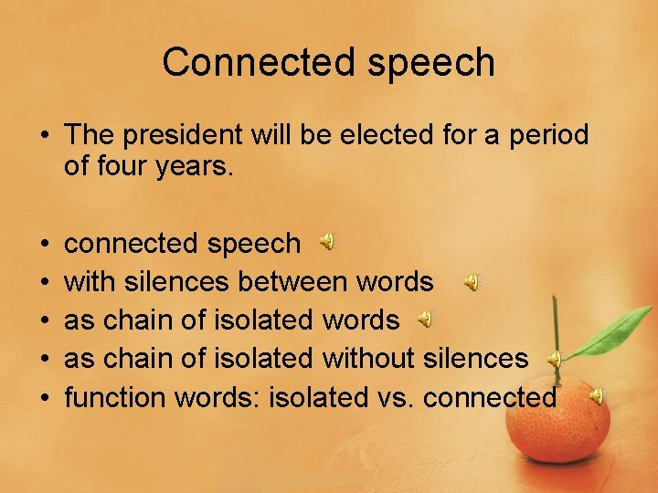 Connected speech • The president will be elected for a period of four years.