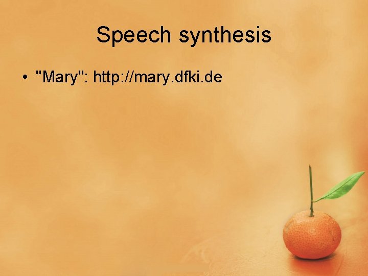 Speech synthesis • "Mary": http: //mary. dfki. de 