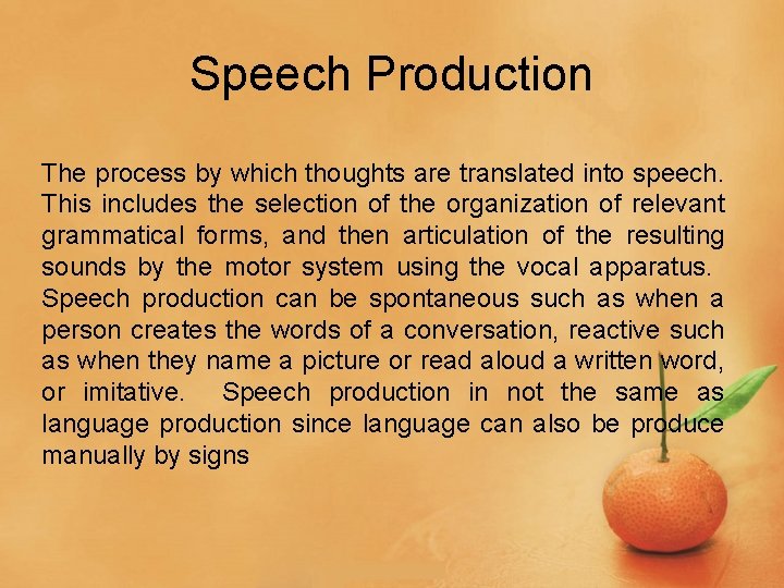 Speech Production The process by which thoughts are translated into speech. This includes the