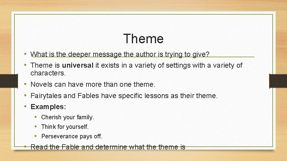 Theme • What is the deeper message the author is trying to give? •