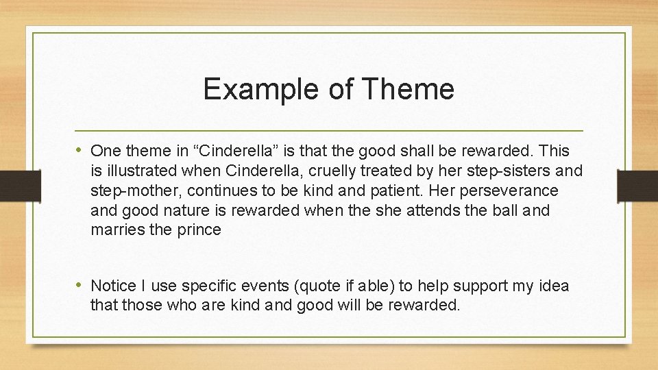Example of Theme • One theme in “Cinderella” is that the good shall be