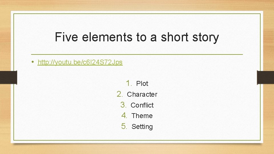 Five elements to a short story • http: //youtu. be/c 6 I 24 S