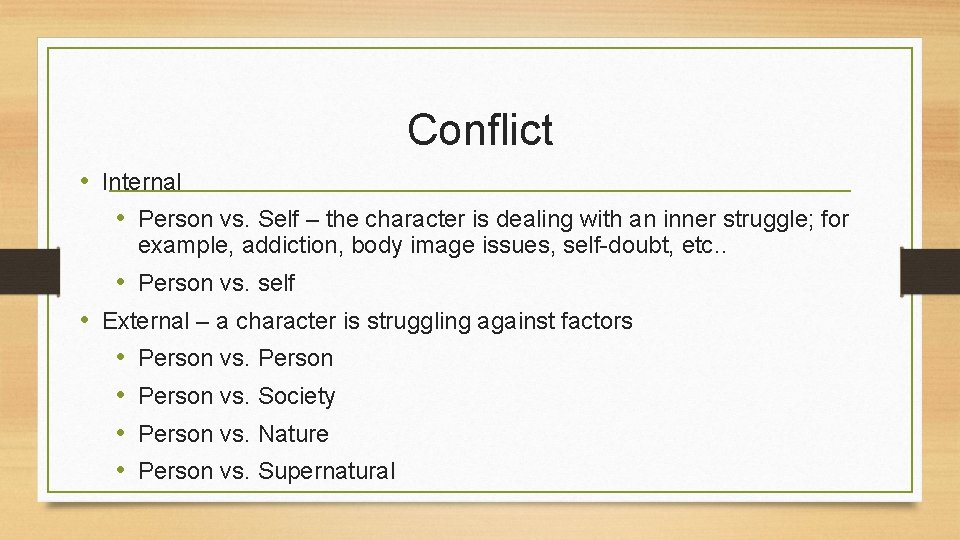 Conflict • Internal • Person vs. Self – the character is dealing with an