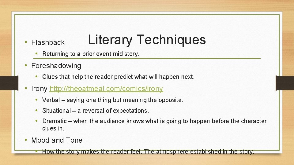  • Flashback Literary Techniques • Returning to a prior event mid story. •