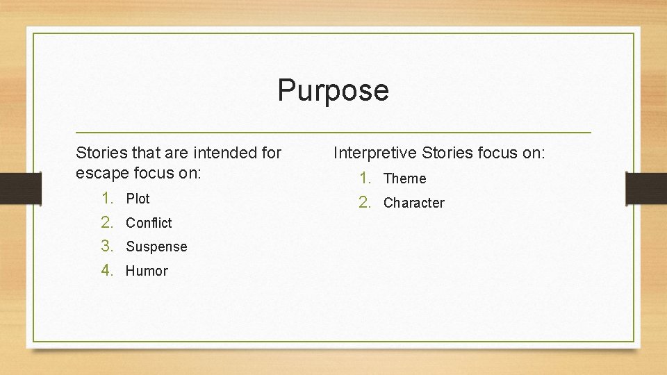 Purpose Stories that are intended for escape focus on: 1. Plot 2. Conflict 3.