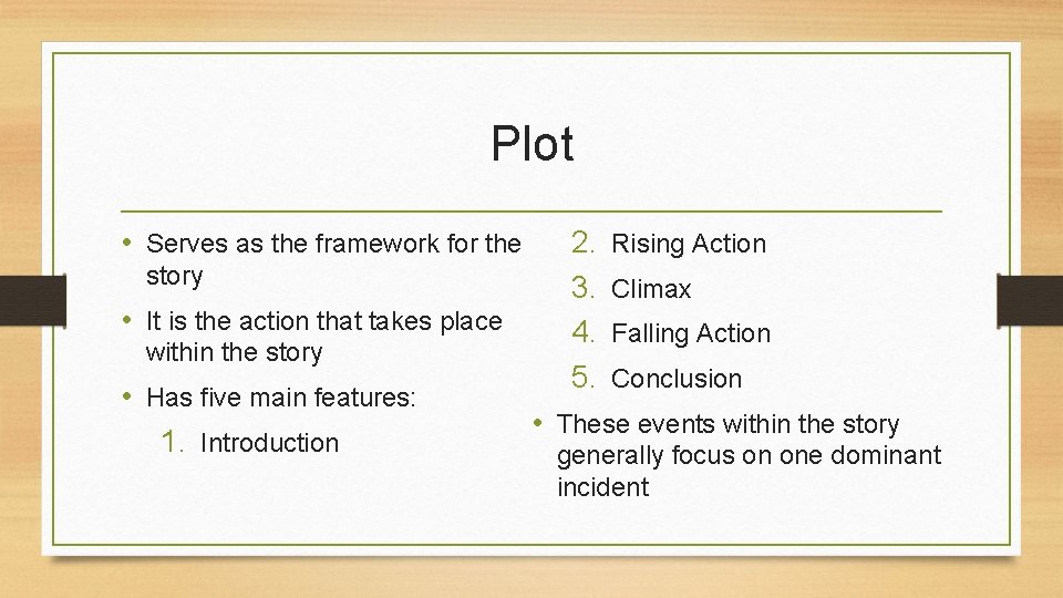 Plot • Serves as the framework for the story • It is the action