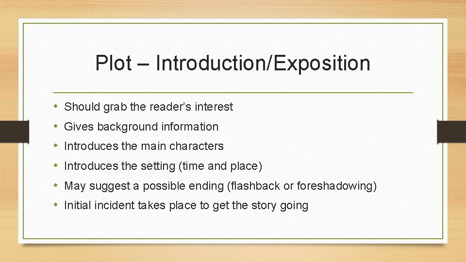 Plot – Introduction/Exposition • • • Should grab the reader’s interest Gives background information