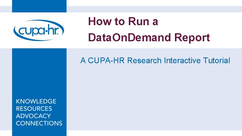 How to Run a Data. On. Demand Report A CUPA-HR Research Interactive Tutorial 