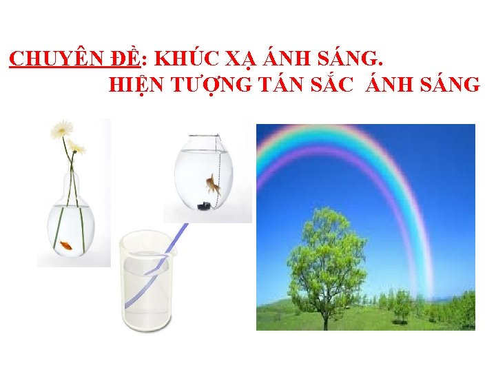 CHUYÊN ĐỀ: KHÚC XẠ ÁNH SÁNG. HIỆN TƯỢNG TÁN SẮC ÁNH SÁNG CHUYÊN ĐỀ: KHÚC XẠ ÁNH SÁNG. HIỆN TƯỢNG TÁN SẮC ÁNH SÁNG