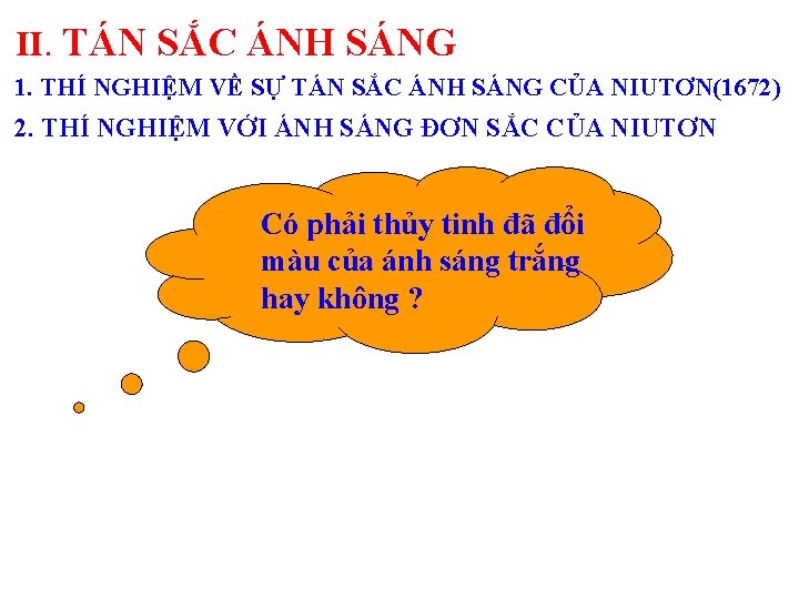 II. TÁN SẮC ÁNH SÁNG 1. THÍ NGHIỆM VỀ SỰ TÁN SẮC ÁNH SÁNG