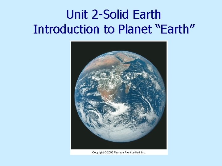 Unit 2 -Solid Earth Introduction to Planet “Earth” 