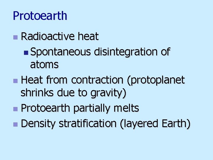 Protoearth Radioactive heat n Spontaneous disintegration of atoms n Heat from contraction (protoplanet shrinks Protoearth Radioactive heat n Spontaneous disintegration of atoms n Heat from contraction (protoplanet shrinks
