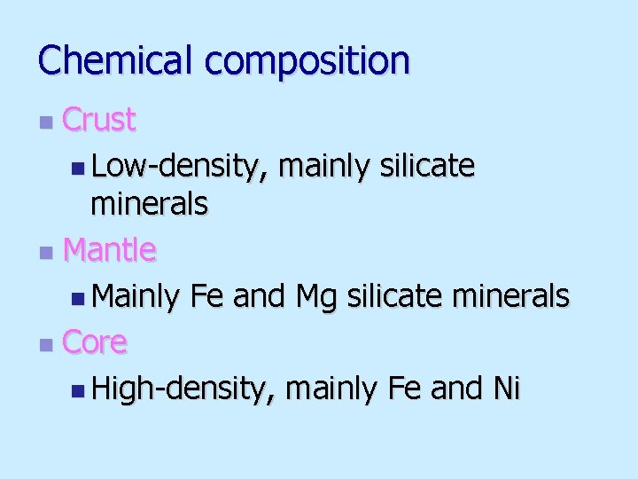 Chemical composition Crust n Low-density, mainly silicate minerals n Mantle n Mainly Fe and