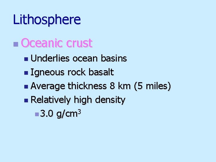 Lithosphere n Oceanic crust n Underlies ocean basins n Igneous rock basalt n Average