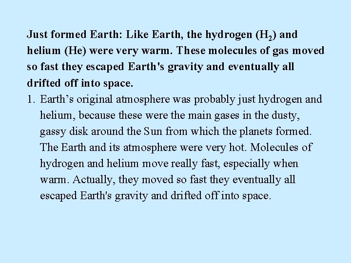 Just formed Earth: Like Earth, the hydrogen (H 2) and helium (He) were very