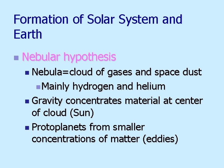 Formation of Solar System and Earth n Nebular hypothesis n Nebula=cloud of gases and